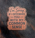 Engraved I’m Sorry If I Offended You With My Common Sense Patch
